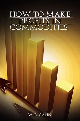 Hogyan lehet nyereséget elérni az árupiacon - How to Make Profits In Commodities