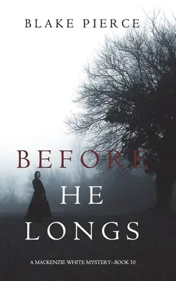 Mielőtt vágyakozik (Egy Mackenzie White-rejtély - 10. könyv) - Before He Longs (A Mackenzie White Mystery-Book 10)