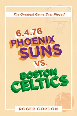 6.4.76 Phoenix Suns - Boston Celtics: A Phoenix Suns és a Boston Celtics közötti mérkőzés: A valaha játszott legnagyobb meccs - 6.4.76 Phoenix Suns Vs. Boston Celtics: The Greatest Game Ever Played