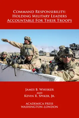 Parancsnoki felelősség: Katonai vezetők felelőssége csapataikért (W. B. Sheridan Law Books) - Command Responsibility: Holding Military Leaders Accountable for Their Troops (W. B. Sheridan Law Books)