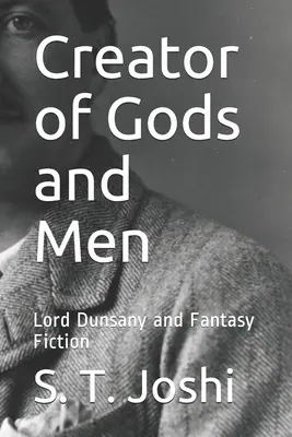 Istenek és emberek teremtője: Lord Dunsany and Fantasy Fiction - Creator of Gods and Men: Lord Dunsany and Fantasy Fiction