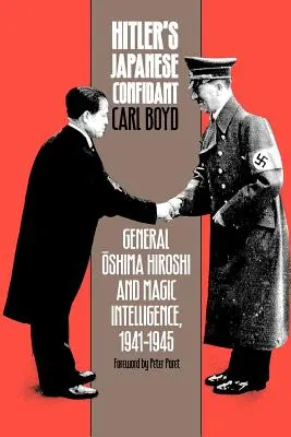 Hitler japán bizalmasa: Oshima Hiroshi tábornok és a mágikus hírszerzés, 1941-1945 - Hitler's Japanese Confidant: General Oshima Hiroshi and Magic Intelligence, 1941-1945