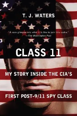 Class 11: My Story Inside the Cia's First Post-9/11 Spy Class (11. osztály: Az én történetem a CIA első 9/11 utáni kémosztályában) - Class 11: My Story Inside the Cia's First Post-9/11 Spy Class