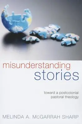 Félreértett történetek: Egy posztkoloniális lelkipásztori teológia felé - Misunderstanding Stories: Toward a Postcolonial Pastoral Theology