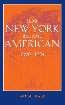 Hogyan lett New York amerikai, 1890-1924 (frissítve) - How New York Became American, 1890-1924 (Updated)