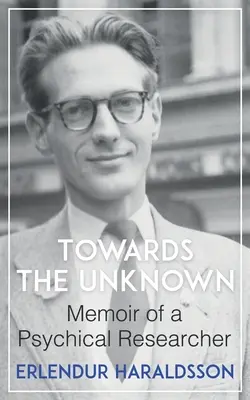 Az ismeretlen felé: Egy pszichikai kutató emlékiratai - Towards the Unknown: Memoir of a Psychical Researcher