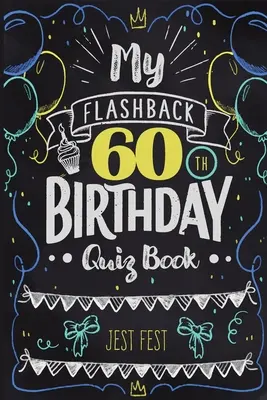 My Flashback 60th Birthday Quiz Book: Humor a 60-as években születettek számára - My Flashback 60th Birthday Quiz Book: Turning 60 Humor for People Born in the '60s