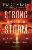 Erős a viharban: Hogyan legyünk keresztények a mai világban - Strong Through the Storm: How to Be a Christian in the World Today