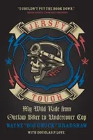 Jersey Tough: Vad utam a törvényen kívüli motorostól a beépített rendőrig - Jersey Tough: My Wild Ride from Outlaw Biker to Undercover Cop