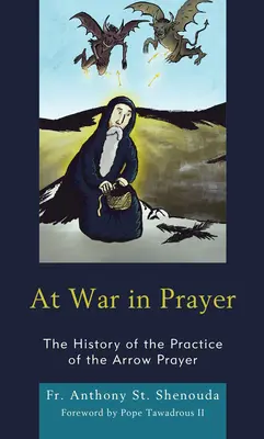 Háborúban az imádságban: A nyilas ima gyakorlatának története - At War in Prayer: The History of the Practice of the Arrow Prayer