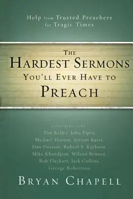 A legnehezebb prédikációk, amelyeket valaha is prédikálnod kell: Megbízható prédikátorok segítsége tragikus időkre - The Hardest Sermons You'll Ever Have to Preach: Help from Trusted Preachers for Tragic Times