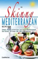 A sovány mediterrán receptkönyv: Egészséges, finom és alacsony kalóriatartalmú mediterrán ételek. Mindegyik 300, 400 és 500 kalória alatt - The Skinny Mediterranean Recipe Book: Healthy, Delicious & Low Calorie Mediterranean Dishes. All Under 300, 400 & 500 Calories