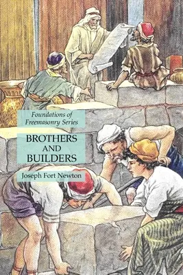 Testvérek és építők: A szabadkőművesség alapjai sorozat - Brothers and Builders: Foundations of Freemasonry Series