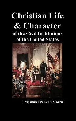 Az Egyesült Államok polgári intézményeinek keresztény élete és jellege - Christian Life and Character of the Civil Institutions of the United States