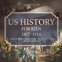 Amerikai történelem gyerekeknek 1877-1914 - Politikai, gazdasági és társadalmi élet - 19-20. századi amerikai történelem - 6. osztályos társadalomismeret - US History for Kids 1877-1914 - Political, Economic & Social Life - 19th - 20th Century US History - 6th Grade Social Studies