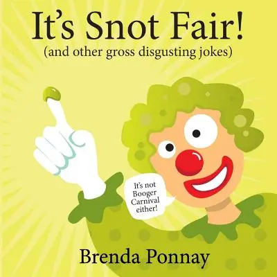 It's Snot Fair: és más durva és undorító viccek - It's Snot Fair: and other gross & disgusting jokes