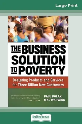 The Business Solution to Poverty: Termékek és szolgáltatások tervezése hárommilliárd új ügyfél számára (16pt Large Print Edition) - The Business Solution to Poverty: Designing Products and Services for Three Billion New Customers (16pt Large Print Edition)