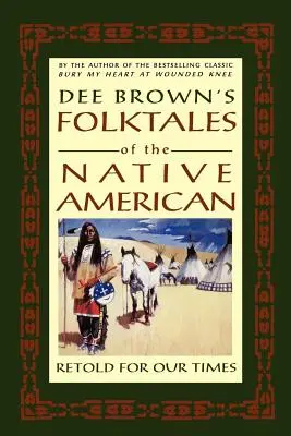 Dee Brown népmeséi az amerikai őslakosokról: Retold for Our Times - Dee Brown's Folktales of the Native American: Retold for Our Times