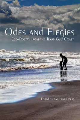 Ódák és elégiák: Öko-költészet a texasi öböl partvidékéről - Odes and Elegies: Eco-Poetry from the Texas Gulf Coast