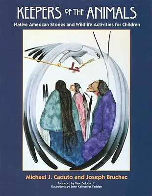 Az állatok őrzői: Amerikai őslakos történetek és vadon élő állatokkal kapcsolatos tevékenységek gyerekeknek - Keepers of the Animals: Native American Stories and Wildlife Activities for Children