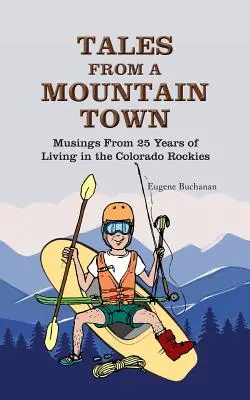 Mesék egy hegyi városból: Töprengések 25 évnyi életből a Colorado Rockiesban - Tales from a Mountain Town: Musings from 25 years of living in the Colorado Rockies