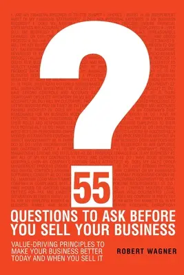 55 kérdés, amit fel kell tennie, mielőtt eladja a vállalkozását - 55 Questions to Ask Before You Sell Your Business