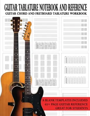 Gitár tabulatúra jegyzetfüzet és referencia: Gitár akkord és bundábla tabulatúra munkafüzet - Guitar Tablature Notebook and Reference: Guitar Chord and Fretboard Tablature Workbook