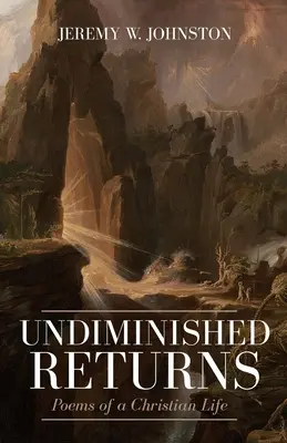 Csökkentetlen megtérülés: Versek a keresztény életről - Undiminished Returns: Poems of a Christian Life