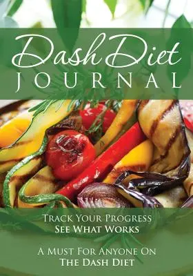 A Dash diétás napló: Track Your Progress See What Works: Mindenki számára kötelező a Dash diétán. - The Dash Diet Journal: Track Your Progress See What Works: A Must for Anyone on the Dash Diet