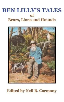 Ben Lilly meséi a medvékről, oroszlánokról és kutyákról - Ben Lilly's Tales of Bear, Lions and Hounds