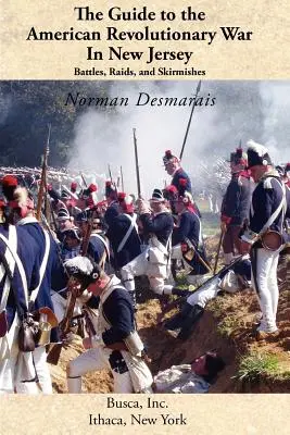 Útikalauz az amerikai függetlenségi háborúhoz New Jerseyben: Csaták, rajtaütések és összecsapások - The Guide to the American Revolutionary War in New Jersey: Battles, Raids and Skirmishes