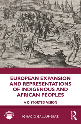 Az európai terjeszkedés és az őslakos és afrikai népek ábrázolása: A torz látásmód - European Expansion and Representations of Indigenous and African Peoples: A Distorted Vision