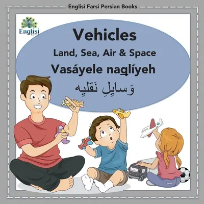 Englisi Farsi Persian Books Vehicles Land, Sea, Air & Space: Vehicles Land, Sea, Air & Space: Vasyele Naqlyeh