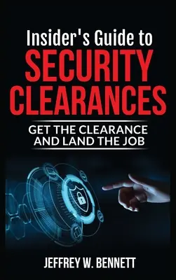 A biztonsági engedélyek bennfentes útmutatója: Szerezd meg az engedélyt és kapd meg a munkát - Insider's Guide to Security Clearances: Get the Clearance and Land the Job