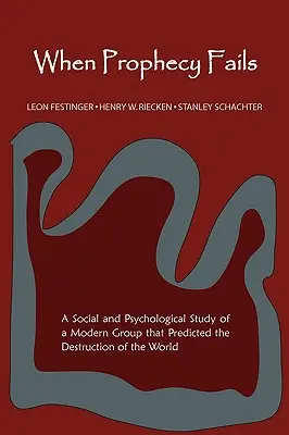 Amikor a prófécia kudarcot vall: Egy modern csoport társadalmi és pszichológiai tanulmánya, amely megjósolta a világ pusztulását - When Prophecy Fails: A Social and Psychological Study of a Modern Group That Predicted the Destruction of the World