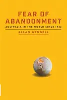 Félelem az elhagyatottságtól: Ausztrália a világban 1942 óta - Fear of Abandonment: Australia in the World since 1942