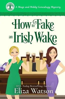 Hogyan színleljünk ír virrasztást: Egy Írországban játszódó rejtélyes krimi - How to Fake an Irish Wake: A Cozy Mystery Set in Ireland