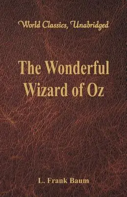 Óz, a csodálatos varázsló (World Classics, Unabridged) - The Wonderful Wizard of Oz (World Classics, Unabridged)