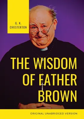 Brown atya bölcsessége: G. K. Chesterton: Egy kitalált római katolikus pap és amatőr detektív. - The Wisdom of Father Brown: A fictional Roman Catholic priest and amateur detective by G. K. Chesterton