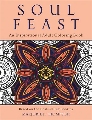 Soul Feast (Lélekünnep): Inspiráló felnőtt színezőkönyv - Soul Feast: An Inspirational Adult Coloring Book