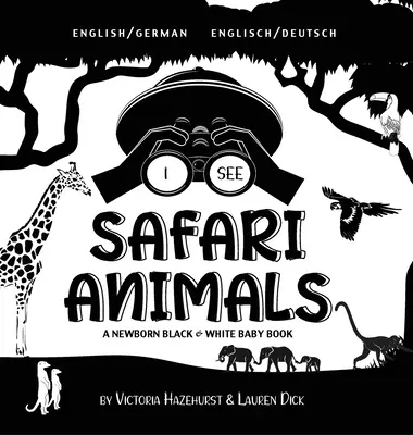 I See Safari Animals: Bilingual (English / German) (Angol / Deutsch) A Newborn Black & White Baby Book (Egy újszülött fekete-fehér babakönyv) - I See Safari Animals: Bilingual (English / German) (Englisch / Deutsch) A Newborn Black & White Baby Book