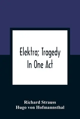 Elektra; Tragédia egy felvonásban - Elektra; Tragedy In One Act