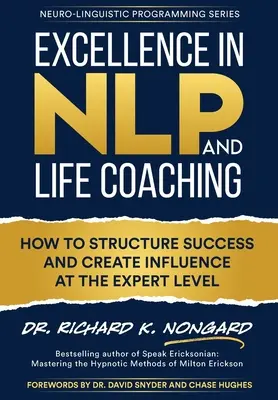 Kiválóság az NLP-ben és az életvezetési tanácsadásban: Hogyan strukturáljuk a sikert és teremtsük meg a befolyást szakértői szinten? - Excellence in NLP and Life Coaching: How to Structure Success and Create Influence at the Expert Level