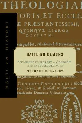 Démonokkal való küzdelem: Boszorkányság, eretnekség és reform a késő középkorban - Battling Demons: Witchcraft, Heresy, and Reform in the Late Middle Ages