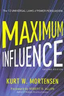 Maximális befolyás: A hatalom meggyőzésének 12 egyetemes törvénye - Maximum Influence: The 12 Universal Laws of Power Persuasion