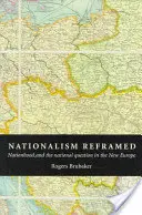 A nacionalizmus újragondolva: Nemzet és a nemzeti kérdés az új Európában - Nationalism Reframed: Nationhood and the National Question in the New Europe