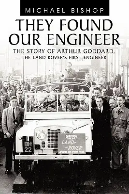 Megtalálták a mérnökünket: Arthur Goddard, a Land Rover első mérnökének története - They Found Our Engineer: The Story of Arthur Goddard. the Land Rover's First Engineer