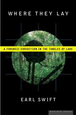 Ahol fekszenek: Egy törvényszéki expedíció Laosz dzsungelében - Where They Lay: A Forensic Expedition in the Jungles of Laos