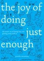 Az öröm, hogy éppen eleget teszel: A lustaság titkos művészete és a megúszás titka - The Joy of Doing Just Enough: The Secret Art of Being Lazy and Getting Away with It