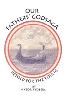 Atyáink istenmondája: Retold for the Young - Our Fathers' Godsaga: Retold for the Young